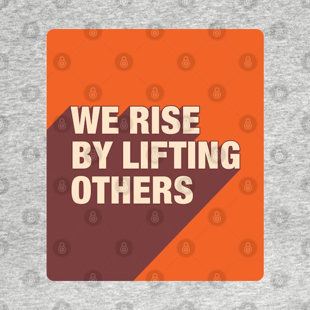 We Rise By Lifting Others by DephaShop